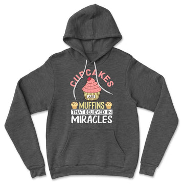Cupcakes Are Muffins That Believed In Miracles Hoodie in Dark Grey Heather color